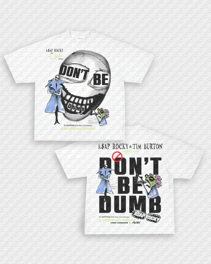 DONT BE DUMB TEE - [DS]