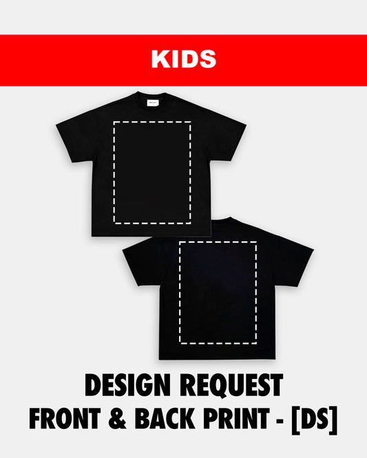 KIDS SIZE DESIGN REQUEST (FRONT & BACK PRINT) - [DS]