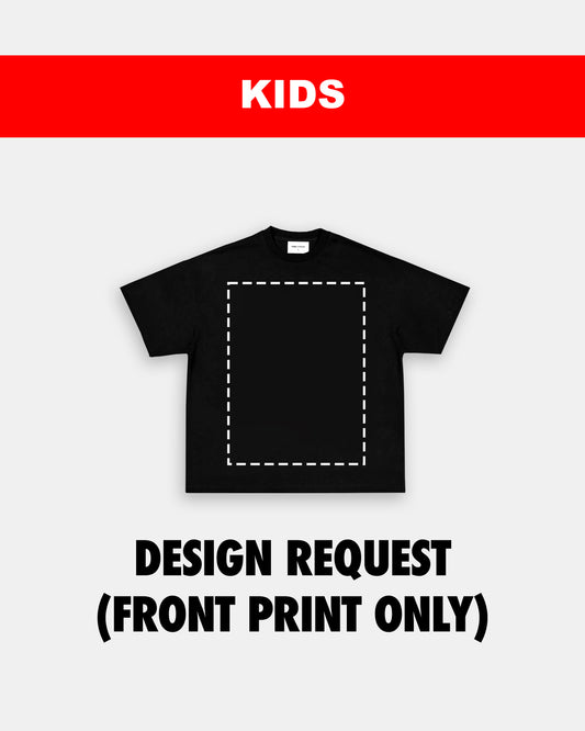 KIDS SIZE DESIGN REQUEST (FRONT PRINT)