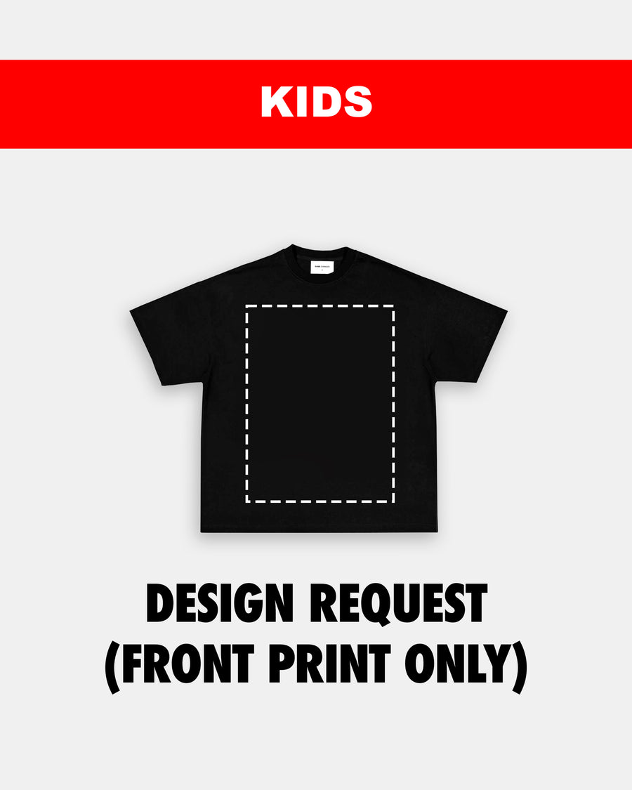 KIDS SIZE DESIGN REQUEST (FRONT PRINT)